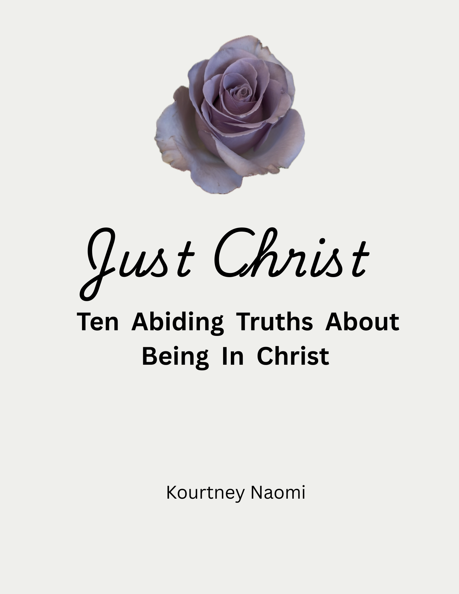 Just Christ: Ten Abiding Truths About Being In Christ